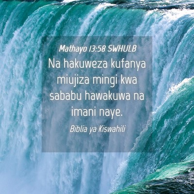 Picture 04 - Mathayo 13:58 SWHULB - Na hakuweza kufanya miujiza mingi kwa sababu - Bible Verse Picture