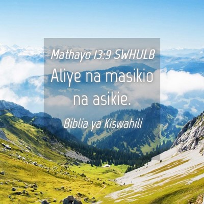 Picture 04 - Mathayo 13:9 SWHULB - Aliye na masikio na - Bible Verse Picture