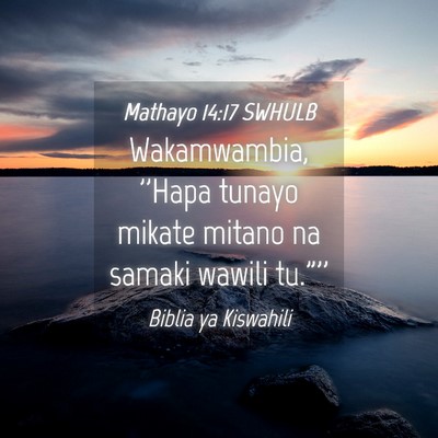 Picture 04 - Mathayo 14:17 SWHULB - Wakamwambia, ''Hapa tunayo mikate mitano na - Bible Verse Picture