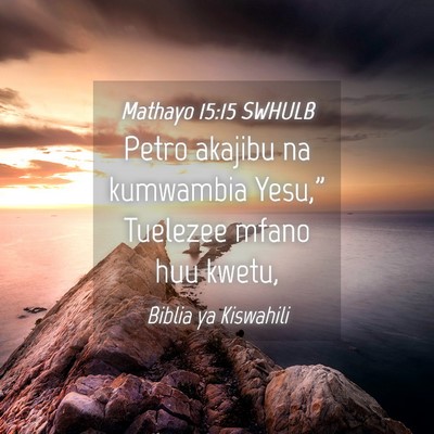 Picture 04 - Mathayo 15:15 SWHULB - Petro akajibu na kumwambia Yesu,” Tuelezee - Bible Verse Picture