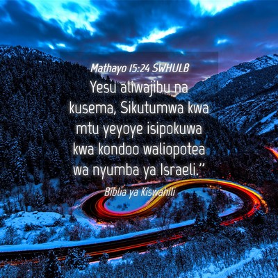Picture 04 - Mathayo 15:24 SWHULB - Yesu aliwajibu na kusema, Sikutumwa kwa mtu - Bible Verse Picture
