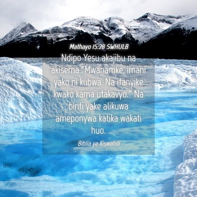Picture 04 - Mathayo 15:28 SWHULB - Ndipo Yesu akajibu na akisema “Mwanamke, imani - Bible Verse Picture