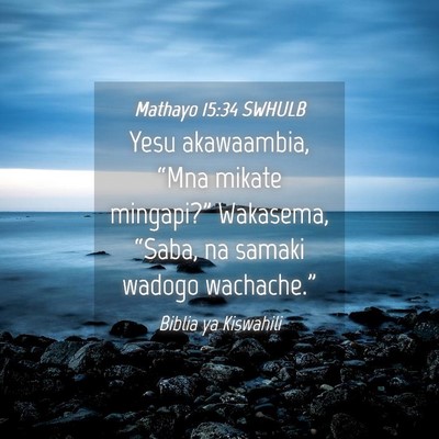 Picture 04 - Mathayo 15:34 SWHULB - Yesu akawaambia, “Mna mikate mingapi?” - Bible Verse Picture