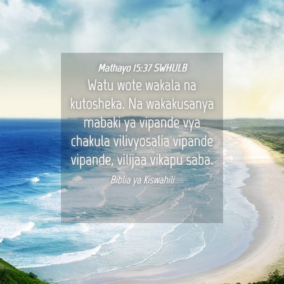 Picture 04 - Mathayo 15:37 SWHULB - Watu wote wakala na kutosheka. Na wakakusanya - Bible Verse Picture
