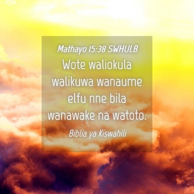 Picture 04 - Mathayo 15:38 SWHULB - Wote waliokula walikuwa wanaume elfu nne bila - Bible Verse Picture