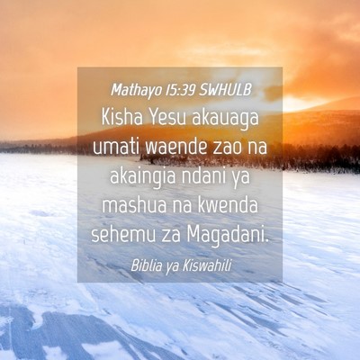 Picture 04 - Mathayo 15:39 SWHULB - Kisha Yesu akauaga umati waende zao na akaingia - Bible Verse Picture