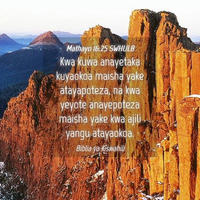 Picture 04 - Mathayo 16:25 SWHULB - Kwa kuwa anayetaka kuyaokoa maisha yake - Bible Verse Picture