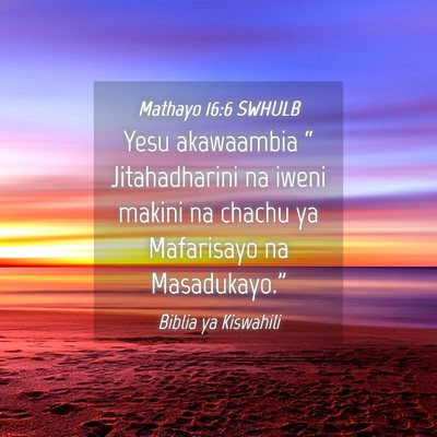 Picture 04 - Mathayo 16:6 SWHULB - Yesu akawaambia “ Jitahadharini na iweni makini - Bible Verse Picture