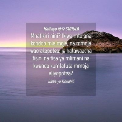 Picture 04 - Mathayo 18:12 SWHULB - Mnafikiri nini? Ikiwa mtu ana kondoo mia moja, na - Bible Verse Picture