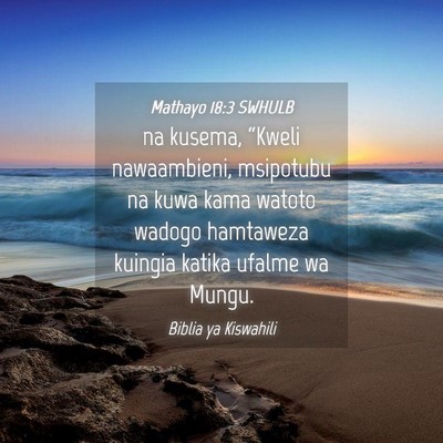 Picture 04 - Mathayo 18:3 SWHULB - na kusema, “Kweli nawaambieni, msipotubu na - Bible Verse Picture