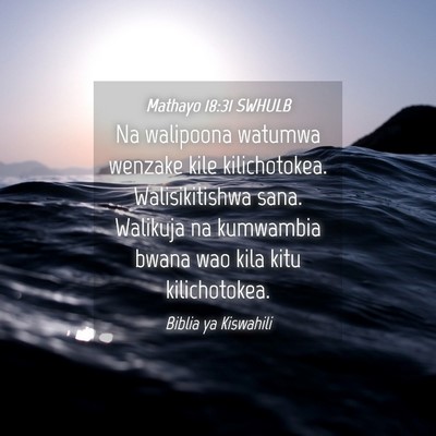 Picture 04 - Mathayo 18:31 SWHULB - Na walipoona watumwa wenzake kile kilichotokea. - Bible Verse Picture