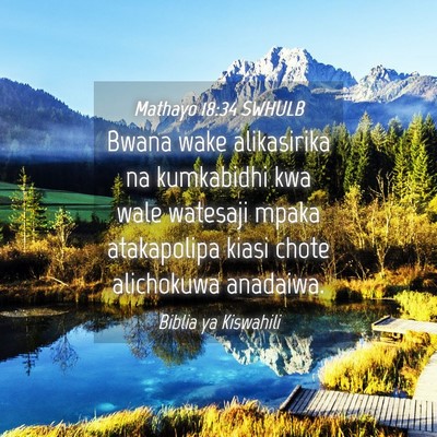 Picture 04 - Mathayo 18:34 SWHULB - Bwana wake alikasirika na kumkabidhi kwa wale - Bible Verse Picture
