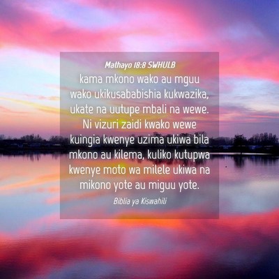 Picture 04 - Mathayo 18:8 SWHULB - kama mkono wako au mguu wako ukikusababishia - Bible Verse Picture