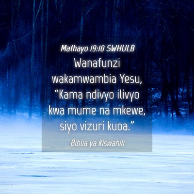 Picture 04 - Mathayo 19:10 SWHULB - Wanafunzi wakamwambia Yesu, “Kama ndivyo ilivyo - Bible Verse Picture