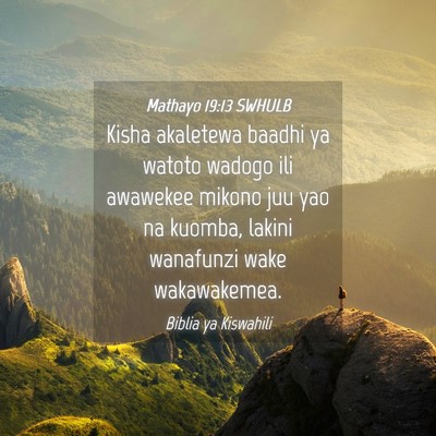 Picture 04 - Mathayo 19:13 SWHULB - Kisha akaletewa baadhi ya watoto wadogo ili - Bible Verse Picture