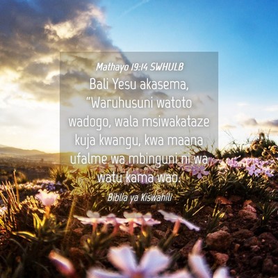 Picture 04 - Mathayo 19:14 SWHULB - Bali Yesu akasema, “Waruhusuni watoto wadogo, - Bible Verse Picture