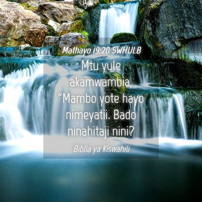 Picture 04 - Mathayo 19:20 SWHULB - Mtu yule akamwambia, “Mambo yote hayo - Bible Verse Picture