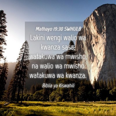 Picture 04 - Mathayo 19:30 SWHULB - Lakini wengi walio wa kwanza sasa, watakuwa wa - Bible Verse Picture