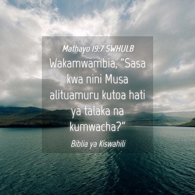 Picture 04 - Mathayo 19:7 SWHULB - Wakamwambia, “Sasa kwa nini Musa alituamuru - Bible Verse Picture