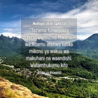 Picture 04 - Mathayo 20:18 SWHULB - ''Tazama tunaelekea Yerusalemu, na Mwana wa Adamu - Bible Verse Picture