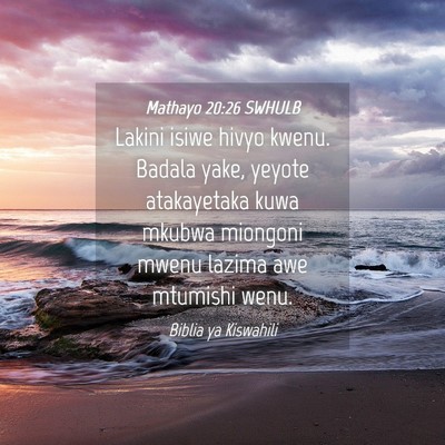 Picture 04 - Mathayo 20:26 SWHULB - Lakini isiwe hivyo kwenu. Badala yake, yeyote - Bible Verse Picture