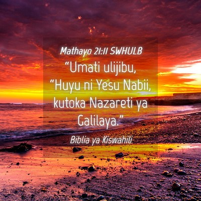 Picture 04 - Mathayo 21:11 SWHULB - “Umati ulijibu, “Huyu ni Yesu Nabii, kutoka - Bible Verse Picture