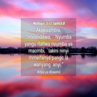 Picture 04 - Mathayo 21:13 SWHULB - Akawaambia, “Imeandikwa, `'Nyumba yangu itaitwa - Bible Verse Picture