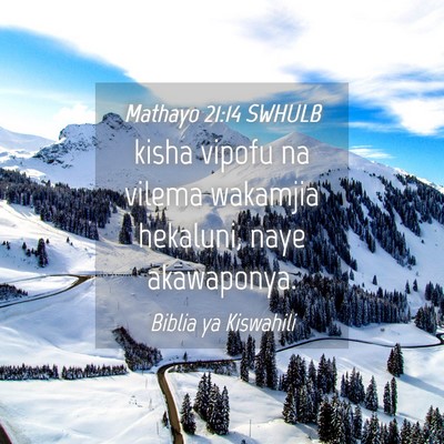 Picture 04 - Mathayo 21:14 SWHULB - kisha vipofu na vilema wakamjia hekaluni, naye - Bible Verse Picture
