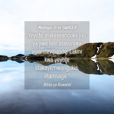 Picture 04 - Mathayo 21:44 SWHULB - Yeyote atakayeanguka juu ya jiwe hilo atavunjwa - Bible Verse Picture