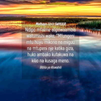 Picture 04 - Mathayo 22:13 SWHULB - Ndipo mfalme alipowaambia watumishi wake, - Bible Verse Picture