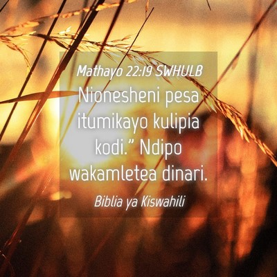Picture 04 - Mathayo 22:19 SWHULB - Nionesheni pesa itumikayo kulipia kodi.” Ndipo - Bible Verse Picture