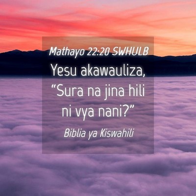 Picture 04 - Mathayo 22:20 SWHULB - Yesu akawauliza, “Sura na jina hili ni vya - Bible Verse Picture