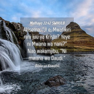 Picture 04 - Mathayo 22:42 SWHULB - Akisema, “J! e, Mwafikiri nini juu ya Kristo? - Bible Verse Picture