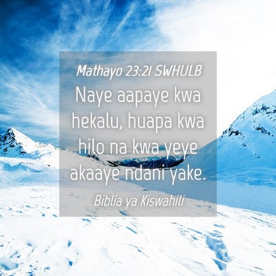 Picture 04 - Mathayo 23:21 SWHULB - Naye aapaye kwa hekalu, huapa kwa hilo na kwa - Bible Verse Picture