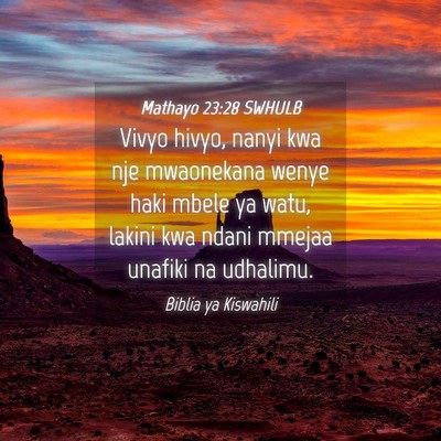 Picture 04 - Mathayo 23:28 SWHULB - Vivyo hivyo, nanyi kwa nje mwaonekana wenye haki - Bible Verse Picture