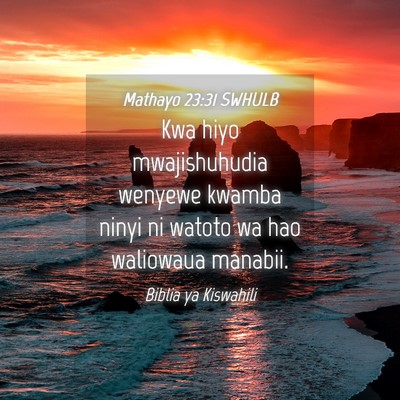 Picture 04 - Mathayo 23:31 SWHULB - Kwa hiyo mwajishuhudia wenyewe kwamba ninyi ni - Bible Verse Picture
