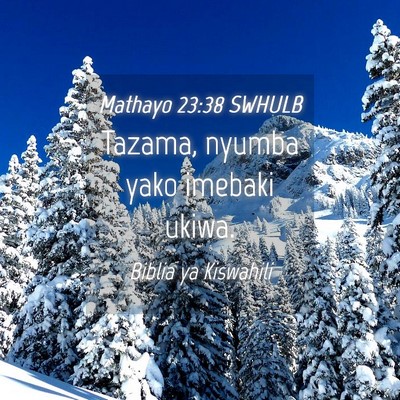 Picture 04 - Mathayo 23:38 SWHULB - Tazama, nyumba yako imebaki - Bible Verse Picture