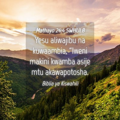 Picture 04 - Mathayo 24:4 SWHULB - Yesu aliwajibu na kuwaambia, “Iweni makini - Bible Verse Picture