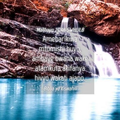 Picture 04 - Mathayo 24:46 SWHULB - Amebarikiwa mtumishi huyo, ambaye bwana wake - Bible Verse Picture
