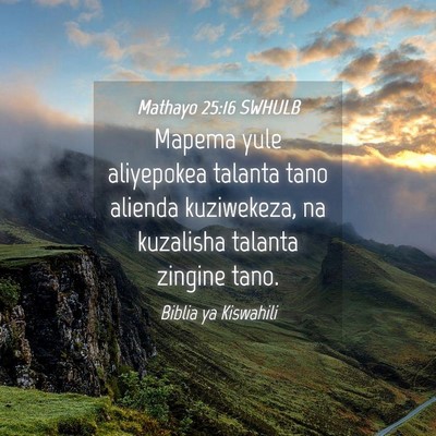 Picture 04 - Mathayo 25:16 SWHULB - Mapema yule aliyepokea talanta tano alienda - Bible Verse Picture