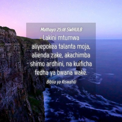 Picture 04 - Mathayo 25:18 SWHULB - Lakini mtumwa aliyepokea talanta moja, alienda - Bible Verse Picture