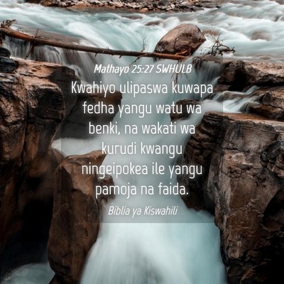 Picture 04 - Mathayo 25:27 SWHULB - Kwahiyo ulipaswa kuwapa fedha yangu watu wa - Bible Verse Picture