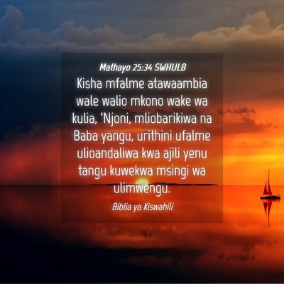 Picture 04 - Mathayo 25:34 SWHULB - Kisha mfalme atawaambia wale walio mkono wake wa - Bible Verse Picture
