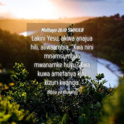 Picture 04 - Mathayo 26:10 SWHULB - Lakini Yesu, akiwa anajua hili, aliwaambia, - Bible Verse Picture