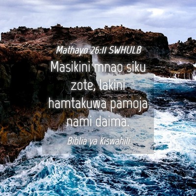 Picture 04 - Mathayo 26:11 SWHULB - Masikini mnao siku zote, lakini hamtakuwa pamoja - Bible Verse Picture