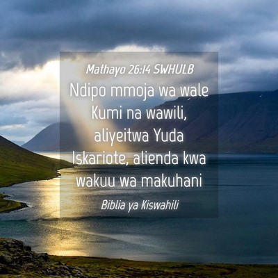Picture 04 - Mathayo 26:14 SWHULB - Ndipo mmoja wa wale Kumi na wawili, aliyeitwa - Bible Verse Picture