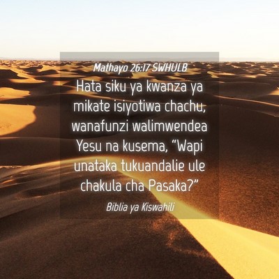Picture 04 - Mathayo 26:17 SWHULB - Hata siku ya kwanza ya mikate isiyotiwa chachu, - Bible Verse Picture