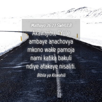 Picture 04 - Mathayo 26:23 SWHULB - Akawajibu, “Yule ambaye anachovya mkono wake - Bible Verse Picture