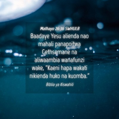 Picture 04 - Mathayo 26:36 SWHULB - Baadaye Yesu alienda nao mahali panapoitwa - Bible Verse Picture