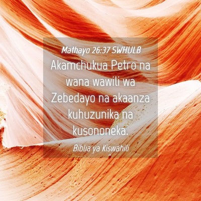 Picture 04 - Mathayo 26:37 SWHULB - Akamchukua Petro na wana wawili wa Zebedayo na - Bible Verse Picture